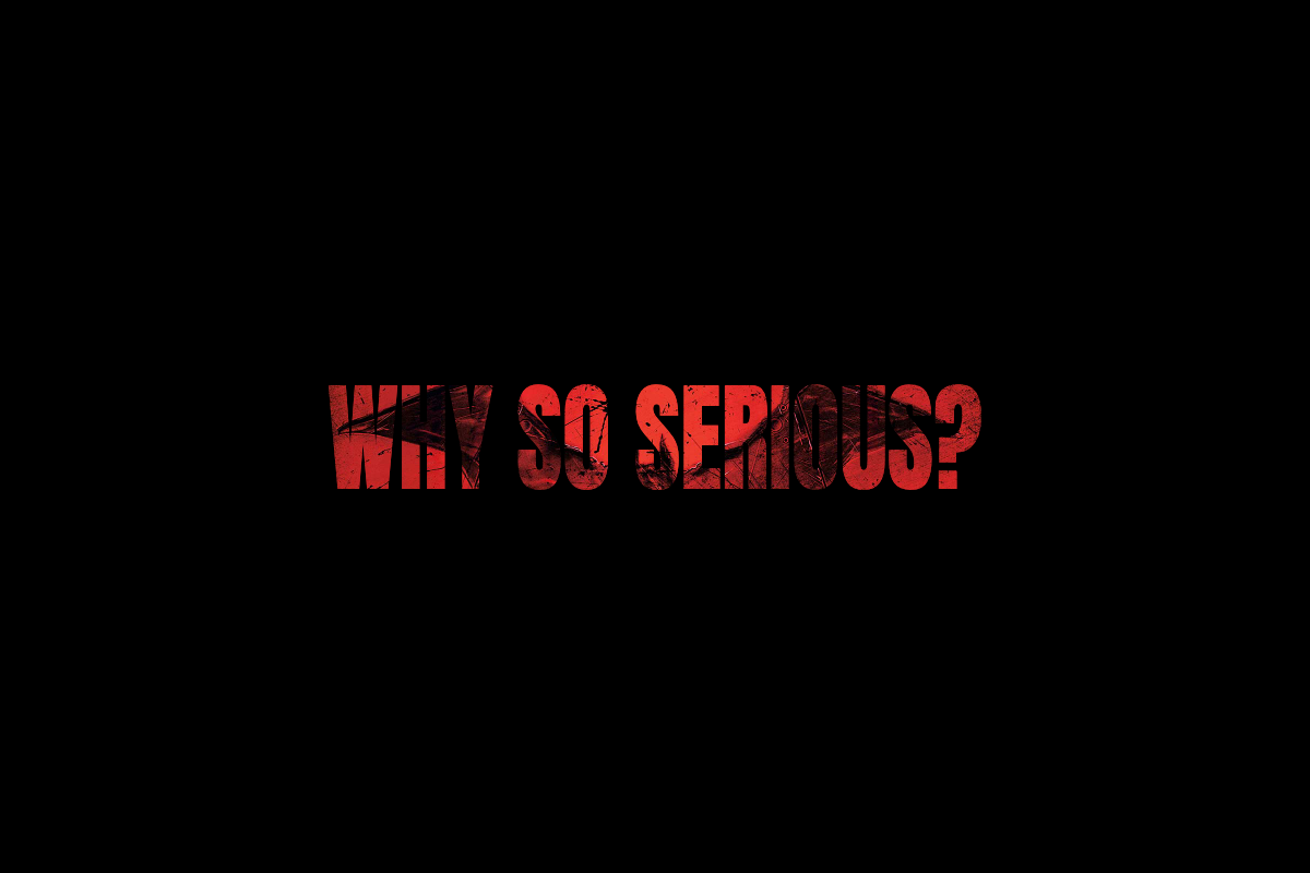 WHY SO SERIOUS_